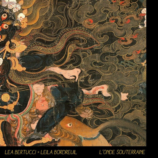 Lea Bertucci + Leila Bordreuil - L'onde souterraine (W/Laila Bordreuil CD)