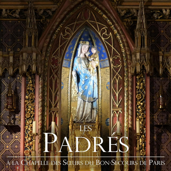 Les Padres - A La Chapelle Des Soeurs Du Bon-Secours De Paris (.. Soeurs Du Bon-Sec CD)
