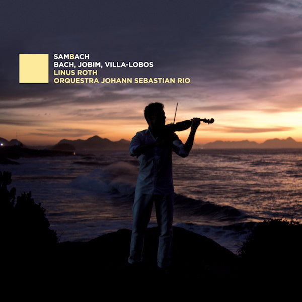 Linus Roth / Orquestra Johann Sebastian Rio - Sambach (Works By Bach/Jobim/Villa-Lobos CD)
