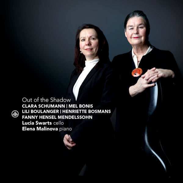 Lucia Swarts / Elena Malinova - Out of the shadow (Works By Fanny Mendelssohn/Boulanger/Bosmans/Bonis CD)