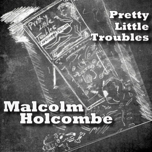 Malcolm Holcombe - Pretty little troubles (Produced By Darrell Scott CD)