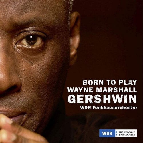 Wayne Marshall & Wdr Funkhausorchester - Born to play, gershwin (Works By Gershwin & Paquito D'rivera, Digipak CD)