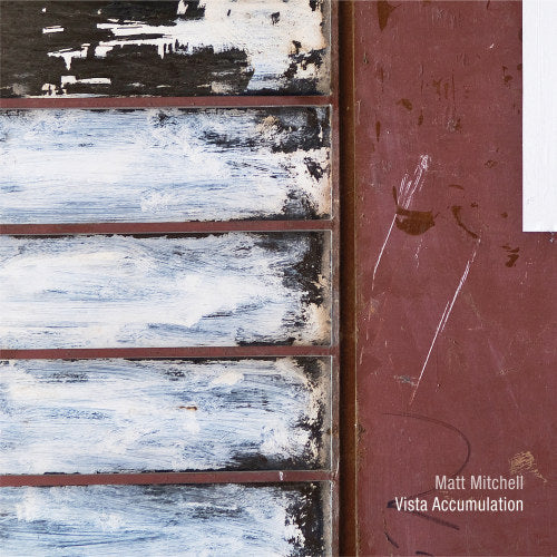 Matt Mitchell - Vista accumulation (CD)