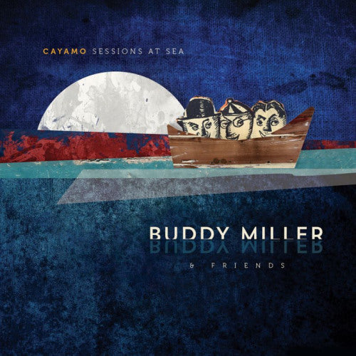 Buddy Miller - Cayamo sessions at sea (.. Sea / 180gr., High Quality, Download Code LP)