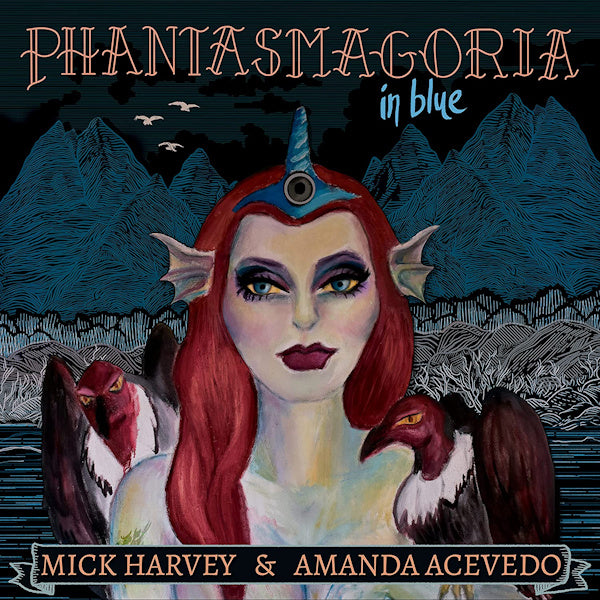Mick Harvey & Amanda Acevedo - Phantasmagoria in blue (LP)
