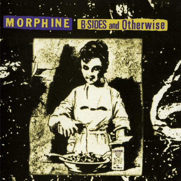 Morphine - B-sides and otherwise (44 Unreleased Minutes From a Unique Band At It's Peak CD)