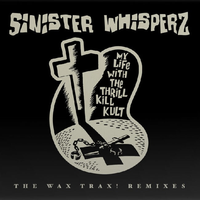My Life With The Thrill Kill Kult - Sinister whispers: the wax trax! years remixed (LP)