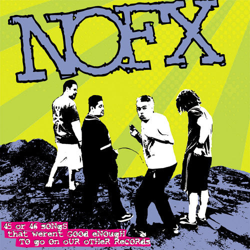 Nofx - 45 or 46 songs that were (..Not Good Enough To Go On Our Other Records CD)
