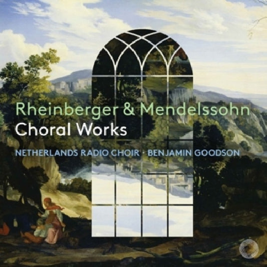 Netherlands Radio Choir / Benjamin Goodson - Rheinberger & mendelssohn: choral works (.. Mendelssohn: Choral Works / Ak 23 CD)