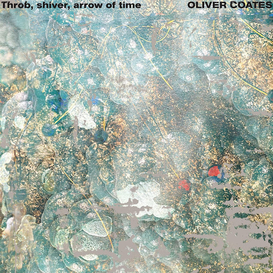 Oliver Coates - Throb, shiver, arrow of time (LP)
