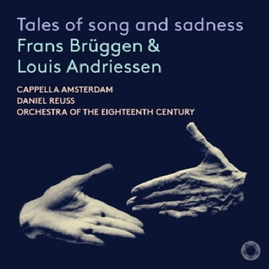 Cappella Amsterdam - Orchestra Of The Eighteenth C - Tales of song and sadness (CD)