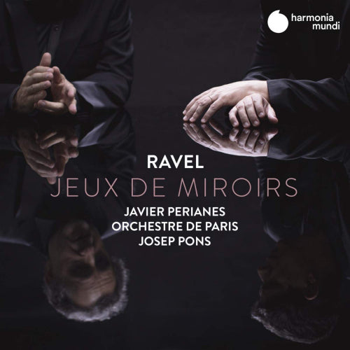 Javier Perianes - Ravel jeux de miroirs (Orchestre De Paris/Josep Pons CD)