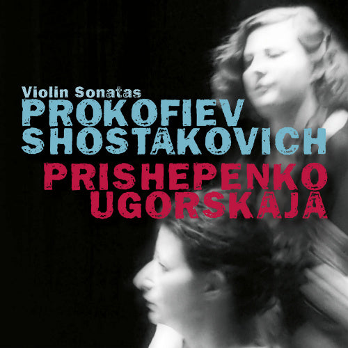 Natalia Prishepenko & Dina Ugorskaja - Prokofiev & shostakovich: violin sonatas (.. Violin Sonatas / Dina Ugorskaja CD)