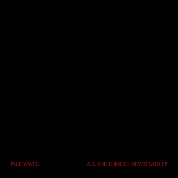 Pale Waves - All the things i never said (.. Said/ Red Vinyl, Coloured Vinyl 12-inch maxi-single)