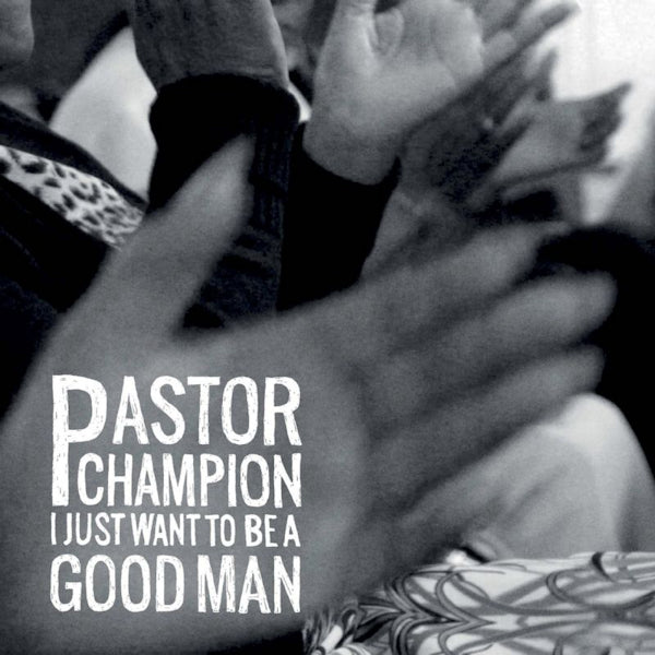 Pastor Champion - I just want to be a good man (CD)