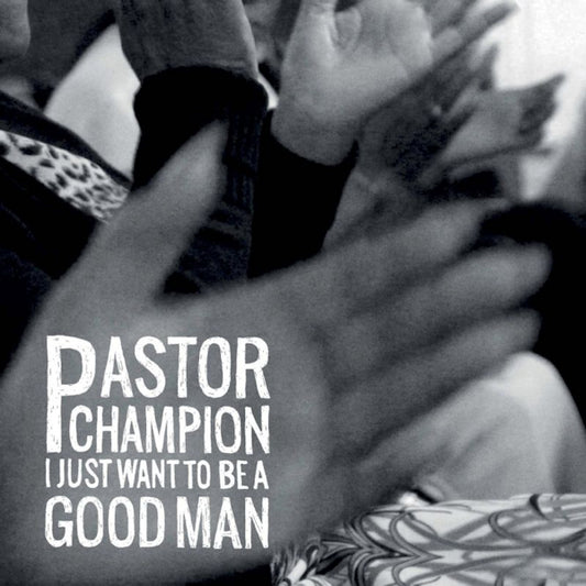 Pastor Champion - I just want to be a good man (CD)