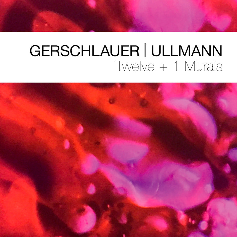 Gerschlauer, Philipp | Ullmann, Gebhard - Twelve + 1 murals (CD)