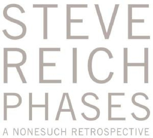 Steve Reich - Phases (A Nonesuch Retrospective/Celebrating His 70th Birthday CD)