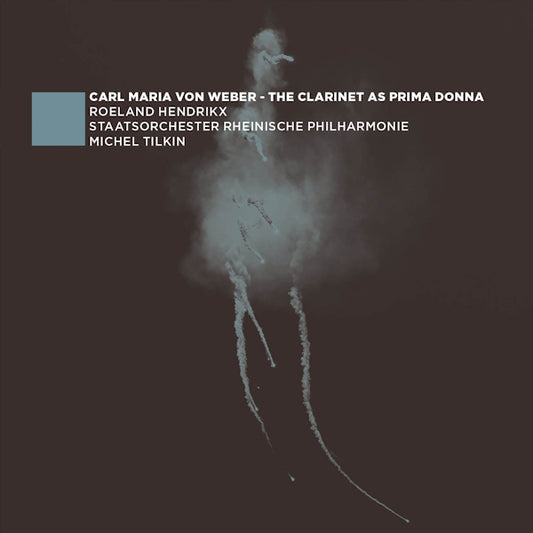 Roeland Hendrikx - Clarinet as prima donna (Works By Carl Maria von Weber CD)
