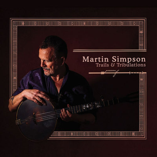 Martin Simpson - Trails & tribulations (Featuring Special Guests, Andy Cutting, Nancy Kerr, CD)