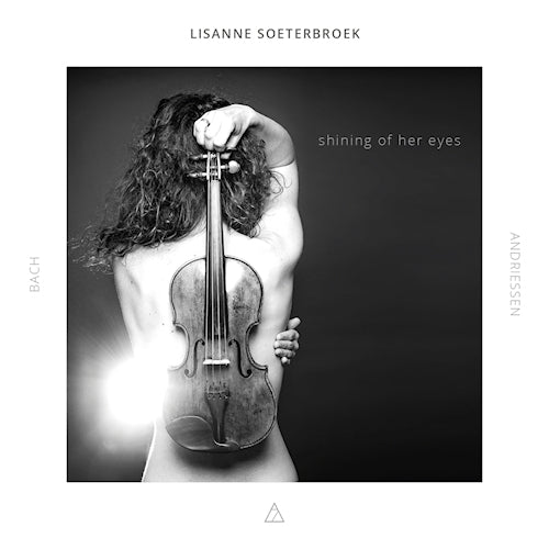 Lisanne Soeterbroek - Shining of her eyes (Works By Bach & Andriessen CD)