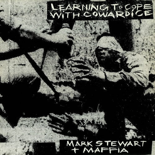 Mark Stewart & The Maffia - Learning to cope with cowardice (.. Cowardice / the Lost Tapes CD)