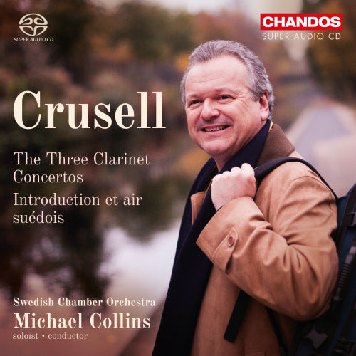 B.h. Crusell - Three clarinet concertos (Swedish Chamber Orchestra/Michael Collins, Super Audio CD CD)