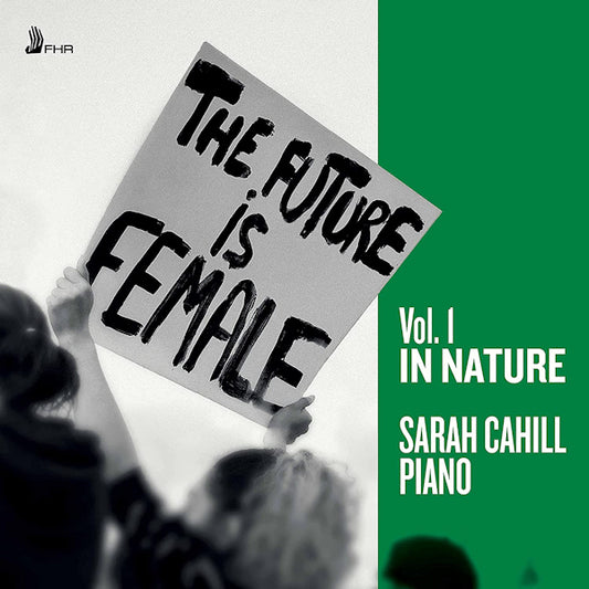 Sarah Cahill - The Future Is Female, Vol. 1 In Nature (CD)