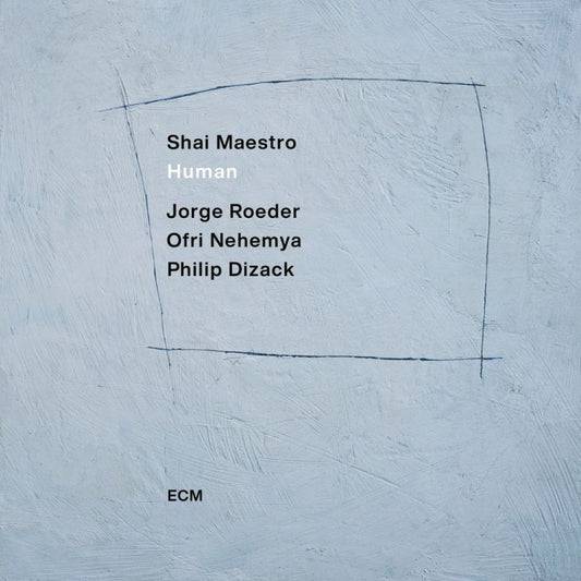 Shai Maestro - Human (Philip Dizack/Orfi Nehemya/Jorge Roder LP)