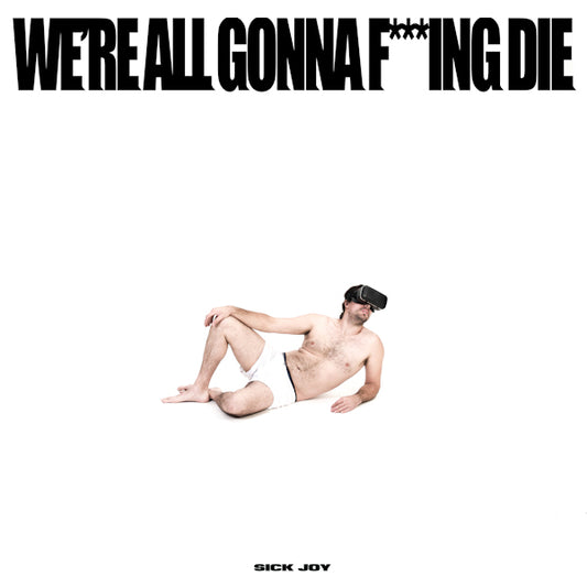 Sick Joy - We're all gonna f***ing die (.. Die. /White Vinyl, Coloured Vinyl LP)