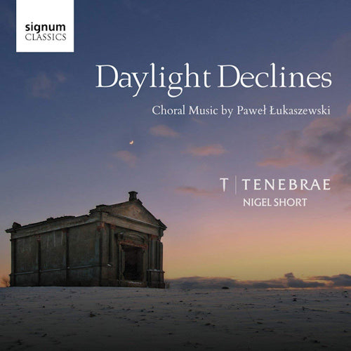 Tenebrae Choir - Daylight declines (Works By Lukaszewski CD)