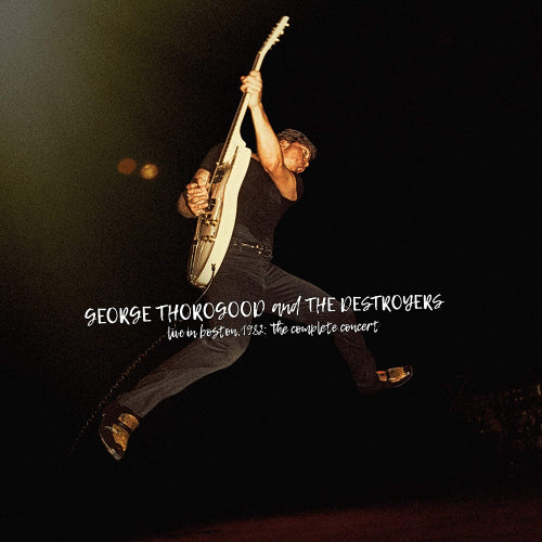 George Thorogood & The Destroyers - Live in boston 1982: the complete concert (CD)