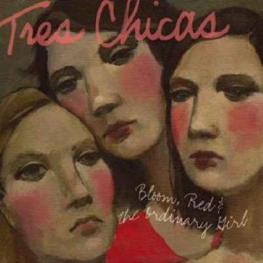 Tres Chicas - Bloom red & the ordinary. (..Girl CD)