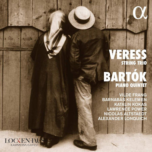 Veress/bartok - String trio/piano quintet (Alexander Lonquich/Vilde Frang/Barnabas Kelemen/Kokas CD)