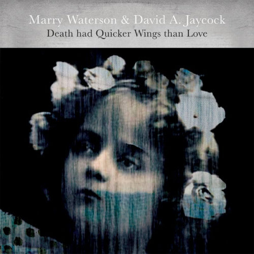 Marry Waterson - Death had quicker wings than love (.. Than Love/ & David A. Jaycock / Digipack CD)
