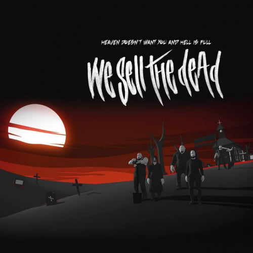 We Sell The Dead - Heaven doesn't want you and hell is full (..Want You and Hell is Full, Digipak LP)