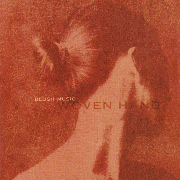 Wovenhand - Blush music (Dave Eugene Edwards' 2nd Solo Effort CD)