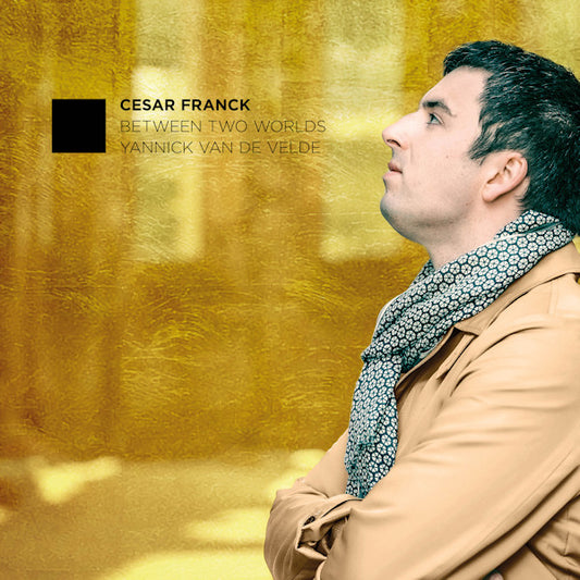 Yannick Van De Velde - Between two worlds (Works By Cesar Franck, Digipak CD)
